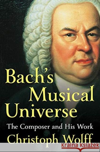 Bach's Musical Universe: The Composer and His Work Christoph Wolff 9780393050714 WW Norton & Co - książka