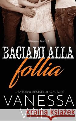 Baciami alla follia Vanessa Vale 9781795952507 Bridger Media - książka