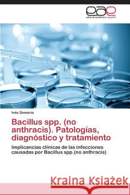 Bacillus spp. (no anthracis). Patologías, diagnóstico y tratamiento Demaría Inés 9783848473731 Editorial Academica Espanola - książka