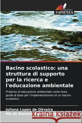 Bacino scolastico: una struttura di supporto per la ricerca e l'educazione ambientale Lopes de Oliveira, Juliana, Bezerra Lopes, Mª do Socorro 9786203904123 Edizioni Sapienza - książka