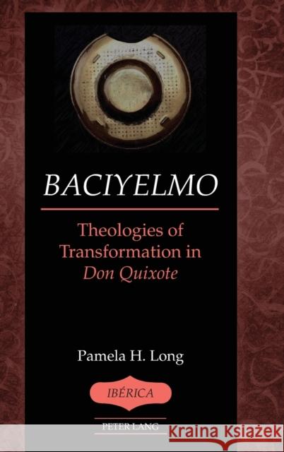 Baciyelmo: Theologies of Transformation in Don Quixote Lauer, A. Robert 9781433139864 Peter Lang Publishing Inc - książka
