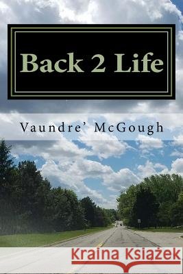 Back 2 Life: I once was blind but now I see McGough, Vaundre 9781726369213 Createspace Independent Publishing Platform - książka