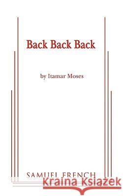 Back Back Back Itamar Moses 9780573696121 Samuel French Trade - książka