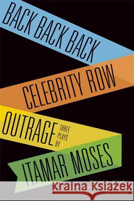 Back Back Back; Celebrity Row; Outrage Itamar Moses 9780865479050 Faber & Faber - książka