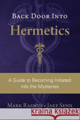 Back Door Into Hermetics: A Guide to Becoming Initiated into the Mysteries Jake Senn Marissa Newell Paul Hardacre 9781735771403 Garuda Publishing - książka