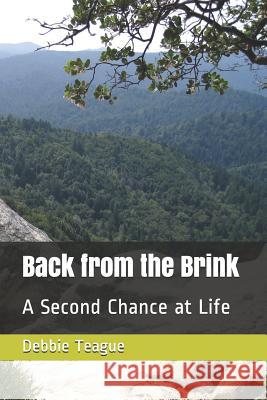 Back from the Brink: A Second Chance at Life Debbie Teague 9781093298475 Independently Published - książka
