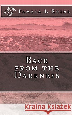 Back from the Darkness Pamela L. Rhine Amber R. Parrish 9781452870557 Createspace - książka