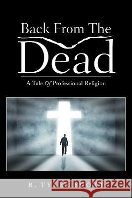 Back From The Dead: A Tale Of Professional Religion R Tyler Scott 9781512730289 WestBow Press - książka