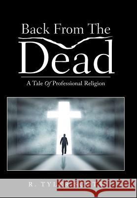 Back From The Dead: A Tale Of Professional Religion R Tyler Scott 9781512730302 WestBow Press - książka