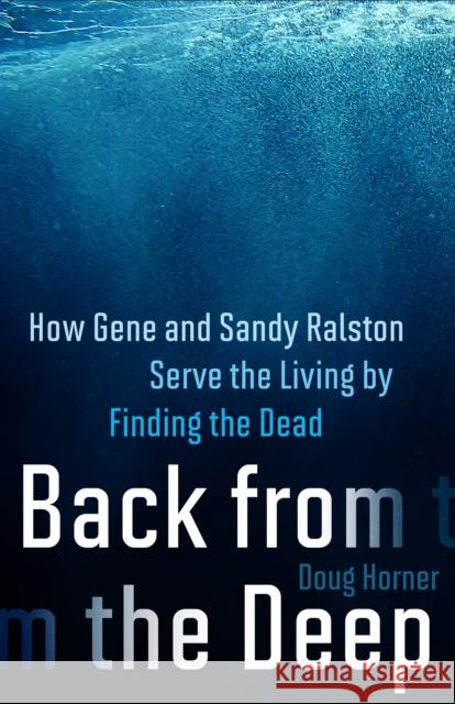 Back From The Deep: How Gene and Sandy Ralston Serve the Living by Finding the Dead  9781586423841 Steerforth Press - książka