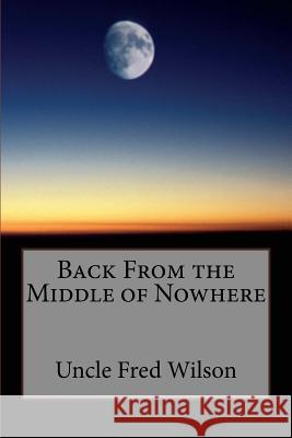 Back From the Middle of Nowhere Wilson, Uncle Fred 9780991476145 Uncle Fred Wilson - książka