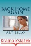 Back Home Again Art Lillo 9781505918328 Createspace