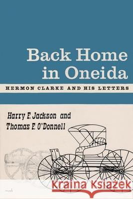 Back Home in Oneida: Hermon Clarke and His Letters Jackson, Harry 9780815600411 Syracuse University Press - książka