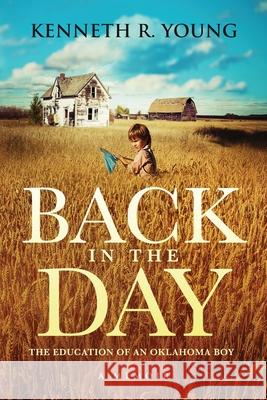 Back in the Day: The Education of an Oklahoma Boy (A Memoir) Kenneth R. Young 9780578586625 Ray Hill Publishing - książka