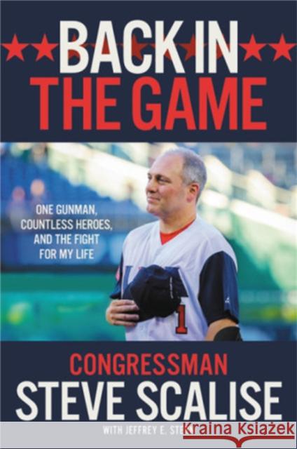 Back in the Game: One Gunman, Countless Heroes, and the Fight for My Life Steve Scalise Jeffrey E. Stern 9781546076124 Center Street - książka