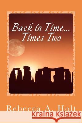 Back in Time...Times Two Rebecca Ann Holt 9781470079772 Createspace Independent Publishing Platform - książka