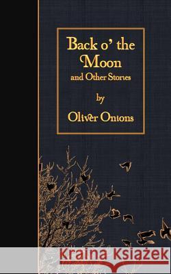 Back o' the Moon and Other Stories Onions, Oliver 9781508524274 Createspace - książka