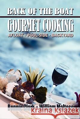 Back of the Boat Gourmet Cooking: Afloat--Pool-Side--Backyard Clark, Bonnie 9781434411549 Borgo Press - książka