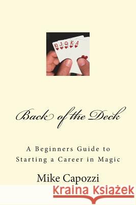 Back of the Deck: A Beginners Guide to Starting a Career in Magic Mike Capozzi 9781722242923 Createspace Independent Publishing Platform - książka