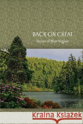 Back on Cheat: Stories of West Virginia Garrison Phillips 9781530580781 Createspace Independent Publishing Platform - książka