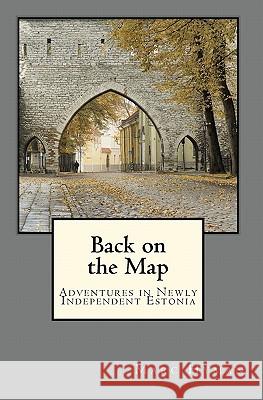 Back on the Map: Adventures in Newly-Independent Estonia Marc Hyman 9781449503147 Createspace - książka