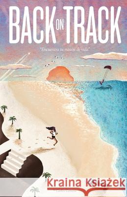 Back on track: Encuentra tu misión de vida y desarrolla tus dones. Carlos Manuel Cervera Cruz 9798682497362 Independently Published - książka