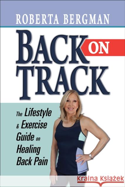 Back on Track: Lifestyle and Exercise Guide and Healing Back Pain Roberta Bergman 9781722506476 G&D Media - książka