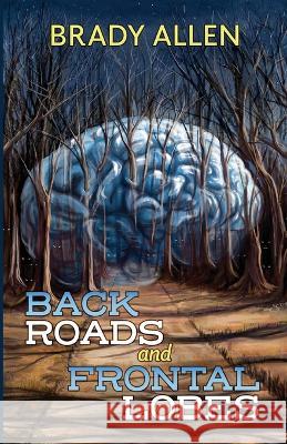 Back Roads & Frontal Lobes Brady Allen   9781587679193 Cemetery Dance Publications - książka