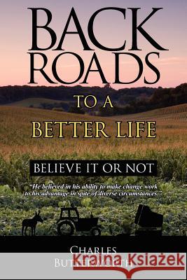 Back Roads To A Better Life: Believe It Or Not Butterworth, Charles 9781425971328 Authorhouse - książka