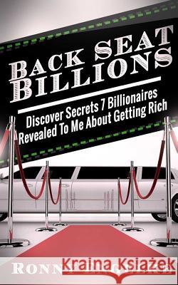 Back Seat Billions: Discover Secrets 7 Billionaires Revealed To Me About Getting Rich Engelke, Ronny 9781523415786 Createspace Independent Publishing Platform - książka