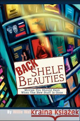 Back Shelf Beauties: Movies You Should Rent When The New Stuff Is Gone Waffle, Willie 9780595257447 Writer's Showcase Press - książka