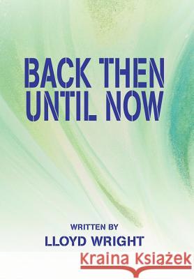 Back Then Until Now Lloyd Wright 9780595671809 iUniverse - książka