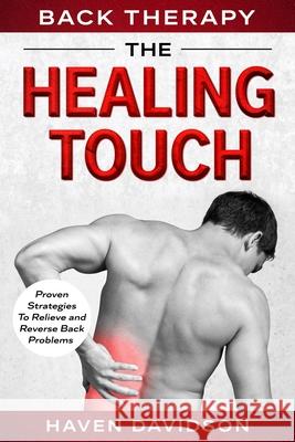 Back Therapy: The Healing Touch - Proven Strategies To Relieve and Reverse Back Problems Haven Davidson 9789814952309 Jw Choices - książka