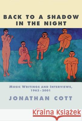 Back to a Shadow in the Night: Music Writings and Interviews 1968-2001 Jonathan Cott 9780634035968 Hal Leonard Publishing Corporation - książka