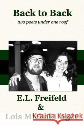 Back to Back: Two Poets Under One Roof E. L. Freifeld Lois Michal Unger Apryl Skies 9780985471538 Edgar & Lenore's Publishing House - książka
