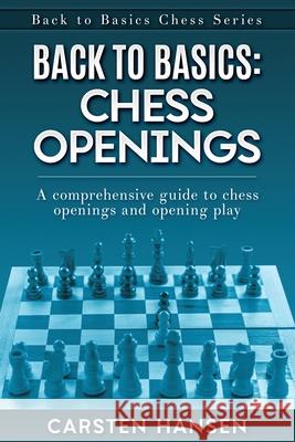 Back to Basics: Chess Openings: A comprehensive guide to chess openings and opening play Carsten Hansen 9788793812758 Carstenchess - książka