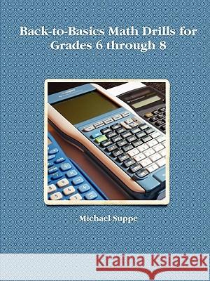 Back-to-Basics Math Drills for Grades 6 Through 8 Michael Suppe 9780578036144 Michael Suppe - książka