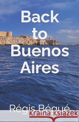 Back to Buenos Aires Régis Bégué, Jason Kavett 9798361832514 Independently Published - książka