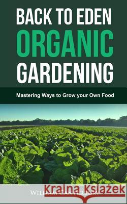 Back to Eden Organic Gardening: Mastering Ways to Grow your Own Food William Canterbury 9781546444442 Createspace Independent Publishing Platform - książka