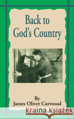 Back to God's Country: And Other Stories James Oliver Curwood 9781589635258 Fredonia Books (NL) - książka