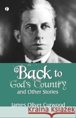 Back to God's Country and Other Stories James Oliver Curwood 9789358047561 Pharos Books Private Limited - książka