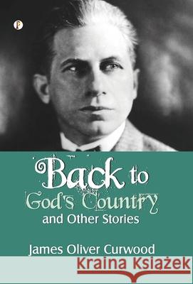 Back to God's Country and Other Stories James Oliver Curwood 9789371410571 Pharos Books Private Limited - książka