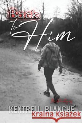 Back To Him Kentrell Blanche 9781458375612 Lulu.com - książka
