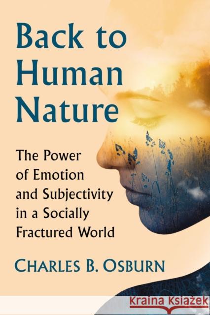 Back to Human Nature: The Power of Emotion and Subjectivity in a Socially Fractured World Charles B. Osburn 9781476681580 McFarland & Company - książka