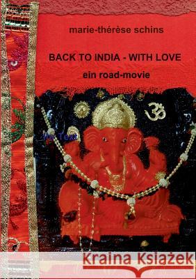 Back to India - with love: Ein Road-Movie Schins, Marie-Thérèse 9783741244766 Books on Demand - książka