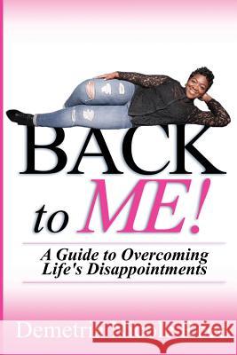 Back To Me: A Guide to Overcoming Life's Disappointments Demetria Nicole Reed 9781544847559 Createspace Independent Publishing Platform - książka