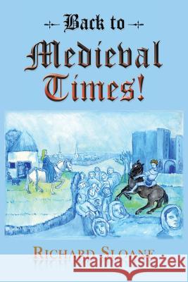 Back to Medieval Times! Richard Sloane 9781481792837 Authorhouse - książka