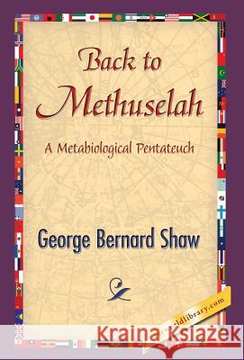 Back to Methuselah George Bernard Shaw 1stworldlibrary                          1stworldpublishing 9781421851495 1st World Publishing - książka