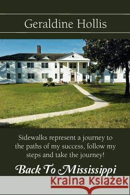 Back to Mississippi: Sidewalks Represent a Journey to the Paths of My Success, Follow My Steps and Take the Journey! Hollis, Geraldine Edwards 9781465368218 Xlibris Corporation - książka