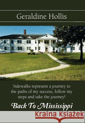 Back to Mississippi: Sidewalks Represent a Journey to the Paths of My Success, Follow My Steps and Take the Journey! Hollis, Geraldine Edwards 9781465368225 Xlibris Corporation - książka